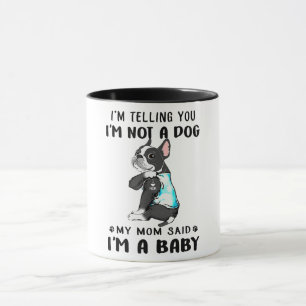 Im Telling Im Not A Dog My Mum Said Boston Terrier Mug