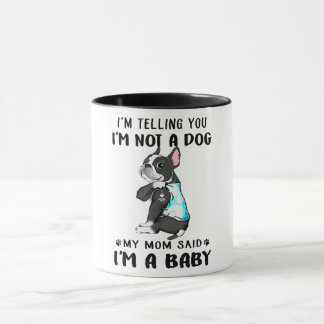 Im Telling Im Not A Dog My Mum Said Boston Terrier Mug