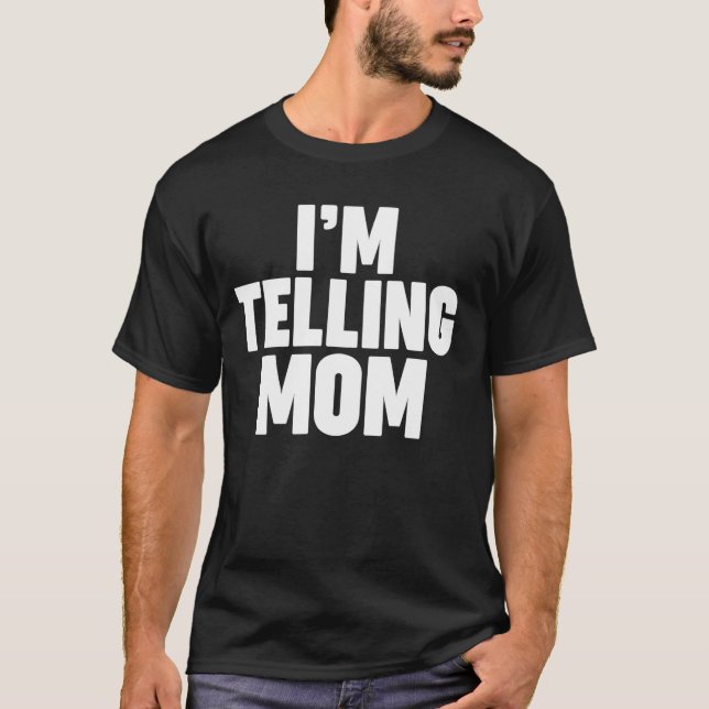 I'M TELLING MOM T-Shirt (Front)
