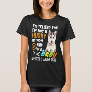 Im Telling You I Am Not A Husky Dog Mum T-Shirt