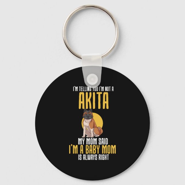 Im Telling You Im Not A Akita Key Ring (Front)