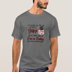 I'm Telling You I'm Not A Dog My Mom Said French B T-Shirt
