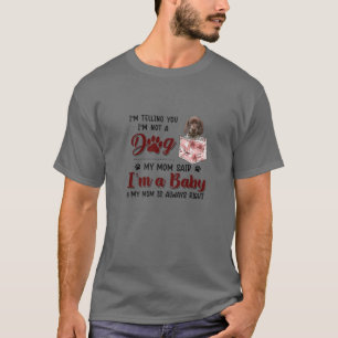 I'm Telling You I'm Not A Dog My Mom Said German S T-Shirt