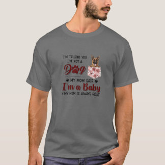 I'm Telling You I'm Not A Dog My Mom Said German S T-Shirt