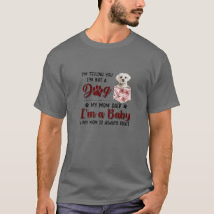 I'm Telling You I'm Not A Dog My Mom Said Maltese T-Shirt