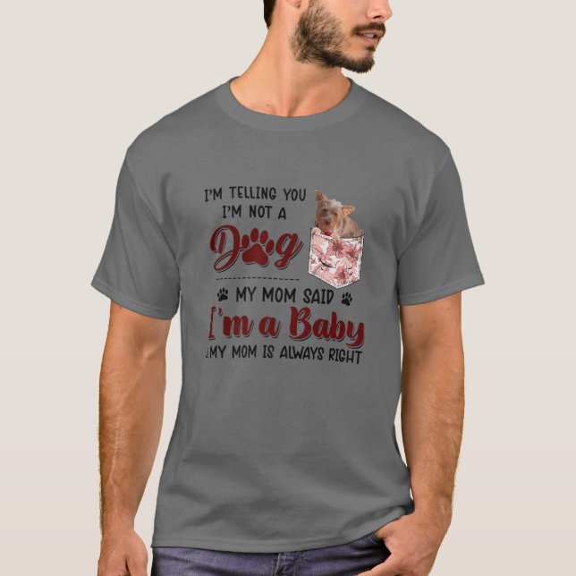 I'm Telling You I'm Not A Dog My Mom Said Morkie T-Shirt (Front)