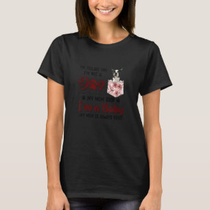 I'm Telling You I'm Not A Dog My Mum Said Boston T T-Shirt