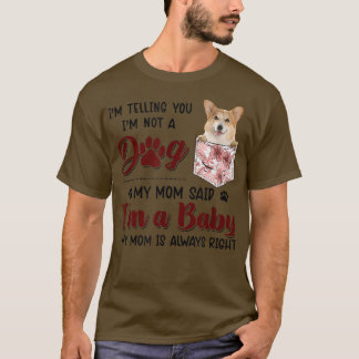 I'm Telling You I'm Not A Dog My Mum Said Corgi T- T-Shirt