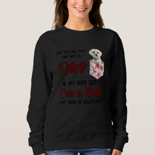 I'm Telling You I'm Not A Dog My Mum Said Maltese Sweatshirt