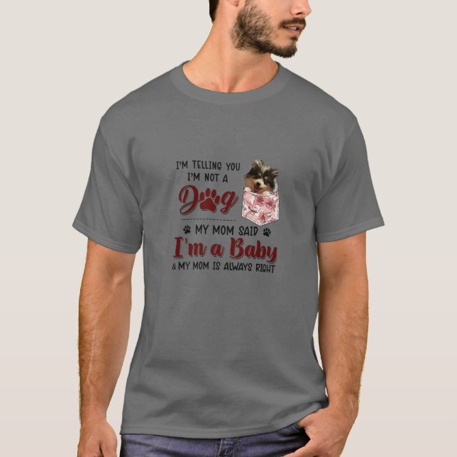I'm Telling You I'm Not A Dog My Mum Said Pomerani T-Shirt (Front)