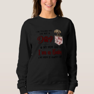 I'm Telling You I'm Not A Dog My Mum Said Weimaran Sweatshirt
