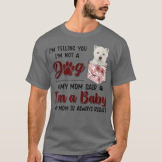 I'm Telling You I'm Not A Dog My Mum Said Westie  T-Shirt