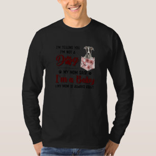 I'm Telling You I'm Not A Dog My Mum Said Whippet T-Shirt