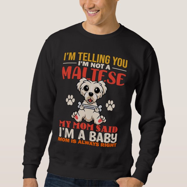 I'm Telling You I'm Not A Maltese My Mom Dog Mom Sweatshirt (Front)