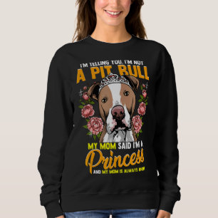 I'm Telling You I'm Not A Pitbull My Mum Said I'm Sweatshirt