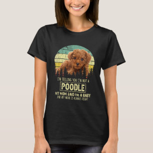 Im Telling You Im Not A Poodle Poodle Dog T-Shirt