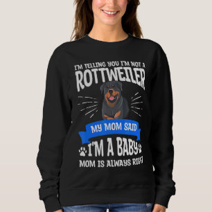 I'm Telling You I'm Not A Rottweiler My Mum Said D Sweatshirt