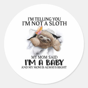 I'm Telling You I'm Not A Sloth I'm A Baby Gifts  Classic Round Sticker