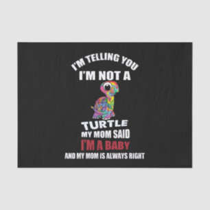 I'm Telling You I'm Not A Turtle I'm Just A Baby Tissue Paper