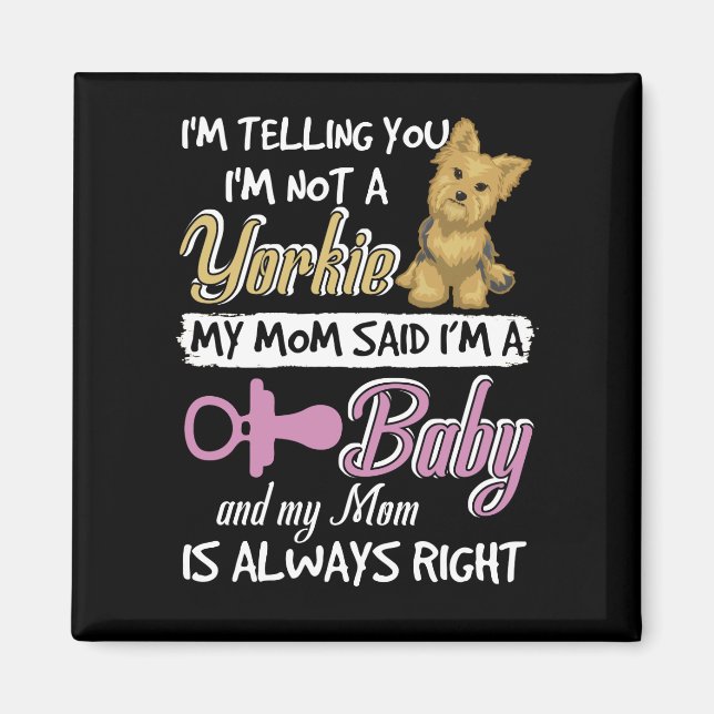 I'm Telling You I'm Not A Yorkie My Mum Said I'm A Magnet (Front)