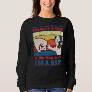 I'm Telling You I'm Not An American Bulldog Mum Ma Sweatshirt
