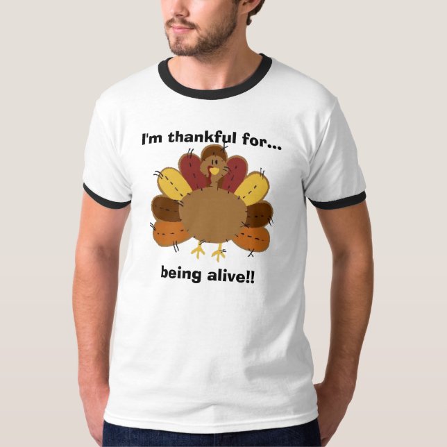 I'm thankful for...being alive! T-Shirt (Front)
