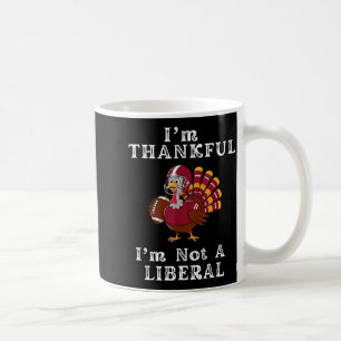 I'm Thankful I'm Not A Liberal Funny Thanksgiving  Coffee Mug