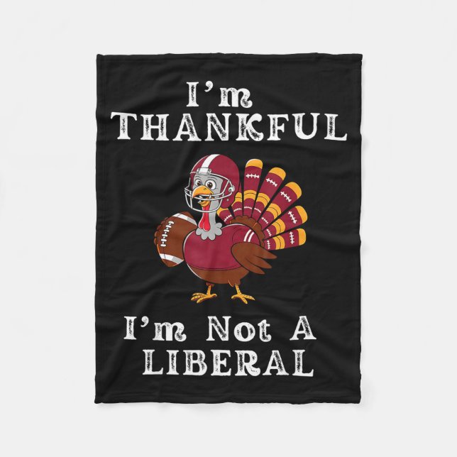 I'm Thankful I'm Not A Liberal Funny Thanksgiving  Fleece Blanket (Front)