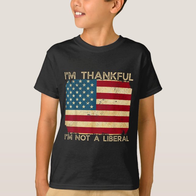 I'm Thankful I'm Not A Liberal Funny Thanksgiving  T-Shirt (Front)