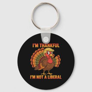 I'm Thankful I'm Not A Liberal Thanksgiving Trump  Key Ring