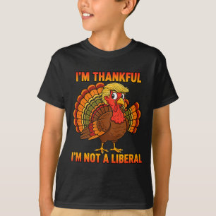 I'm Thankful I'm Not A Liberal Thanksgiving Trump  T-Shirt