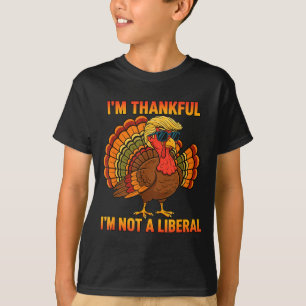 I'm Thankful I'm Not A Liberal Trump Thanksgiving  T-Shirt