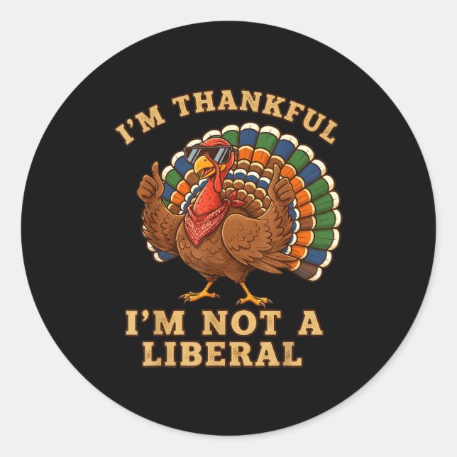 Im Thankful Im Not A Liberal Turkey Thanksgiving P Classic Round Sticker (Front)