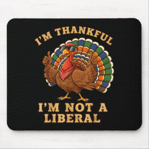 Im Thankful Im Not A Liberal Turkey Thanksgiving P Mouse Pad