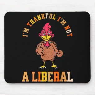 I'm Thankful Not A Liberal Hilarious Thanksgiving Mouse Pad