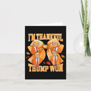 I'm Thankful Trump Won 2024 Trump Thanksgiving Card