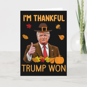I'm Thankful Trump Won Thanksgiving Turkey Fall Me Card