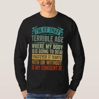 I'm That Age Where My Body Is Going To Do Whatever T-Shirt