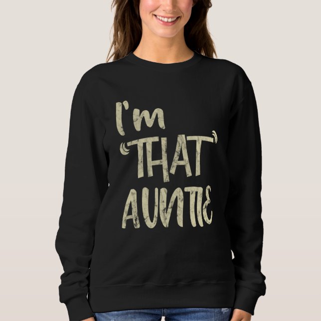 I'm That Auntie Big White Font Quote Sweatshirt (Front)