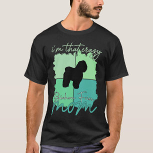 I'm That Crazy Bichon Frise Mama T-Shirt