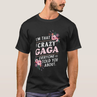 I'm That Crazy Gaga Everyone Told You About Mother T-Shirt