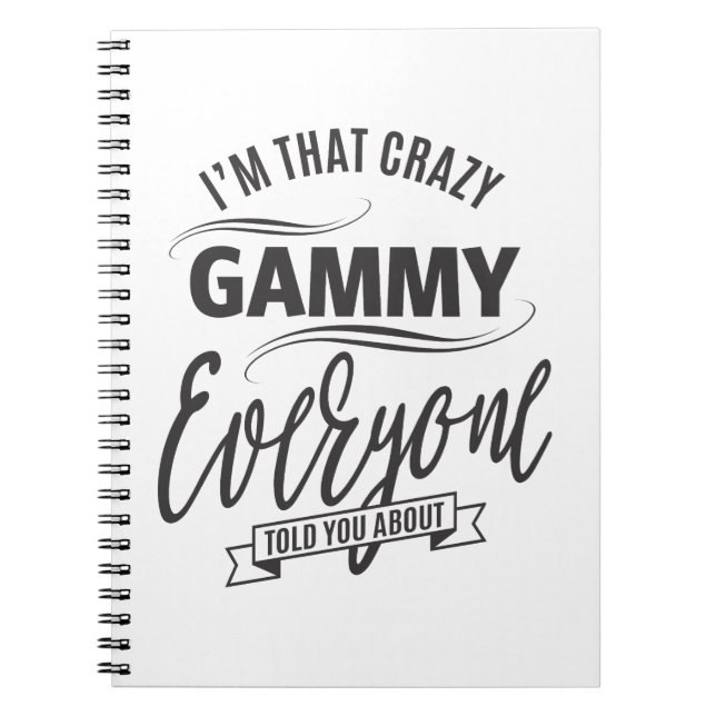 I'm That Crazy Gammy Spiral Notebook (Front)