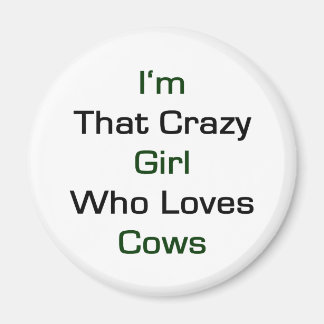 I'm That Crazy Girl Who Loves Cows Magnet