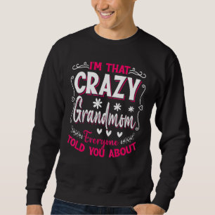 I'm That Crazy Grandmom Everyone Told About Mother Sweatshirt