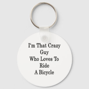 I'm That Crazy Guy Who Loves To Ride A Bicycle Key Ring