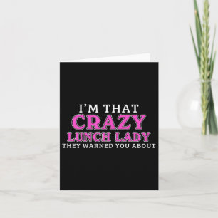 Im That Crazy Lunch Lady School Cafeteria Worker F Card