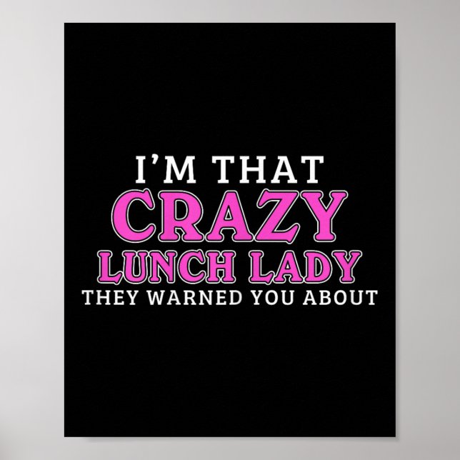 Im That Crazy Lunch Lady School Cafeteria Worker F Poster (Front)