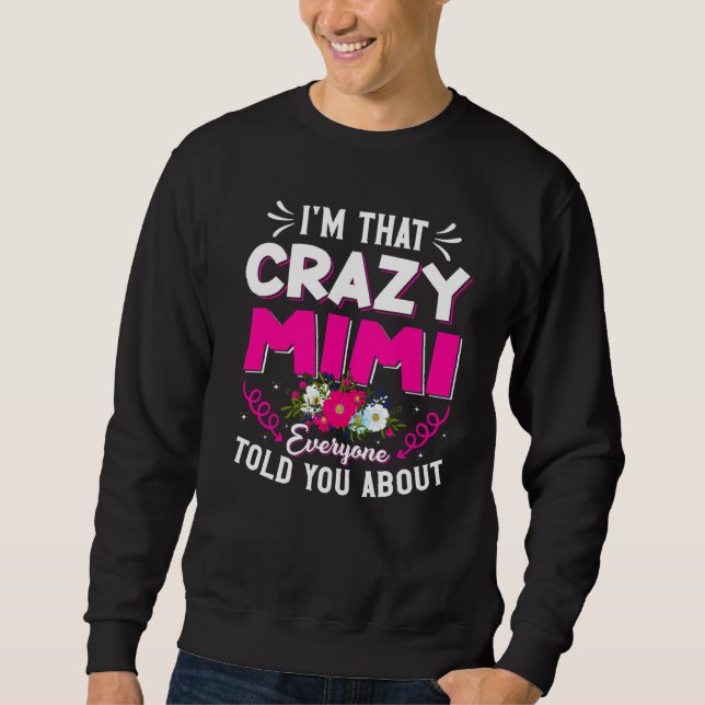I'm That Crazy Mimi Everyone Told About Mother's D Sweatshirt (Front)