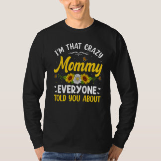I'm That Crazy Mummy Everyone Told About Mother's  T-Shirt