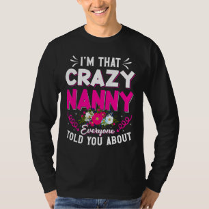I'm That Crazy Nanny Everyone Told About Mother's  T-Shirt
